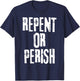 Repent Or Perish Bible Verse Religious Christian Quote T-Shirt - T-Shirt | Navy