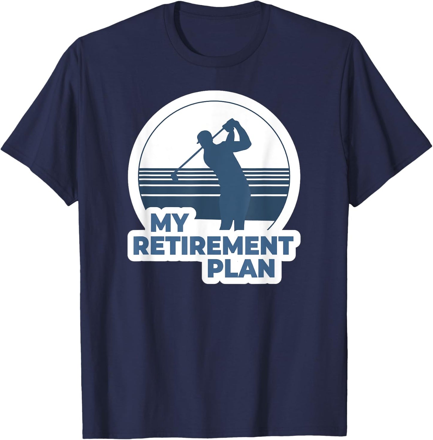 Funny Golf Shirts My Retirement Plan Golf T-Shirt - T-Shirt | Navy