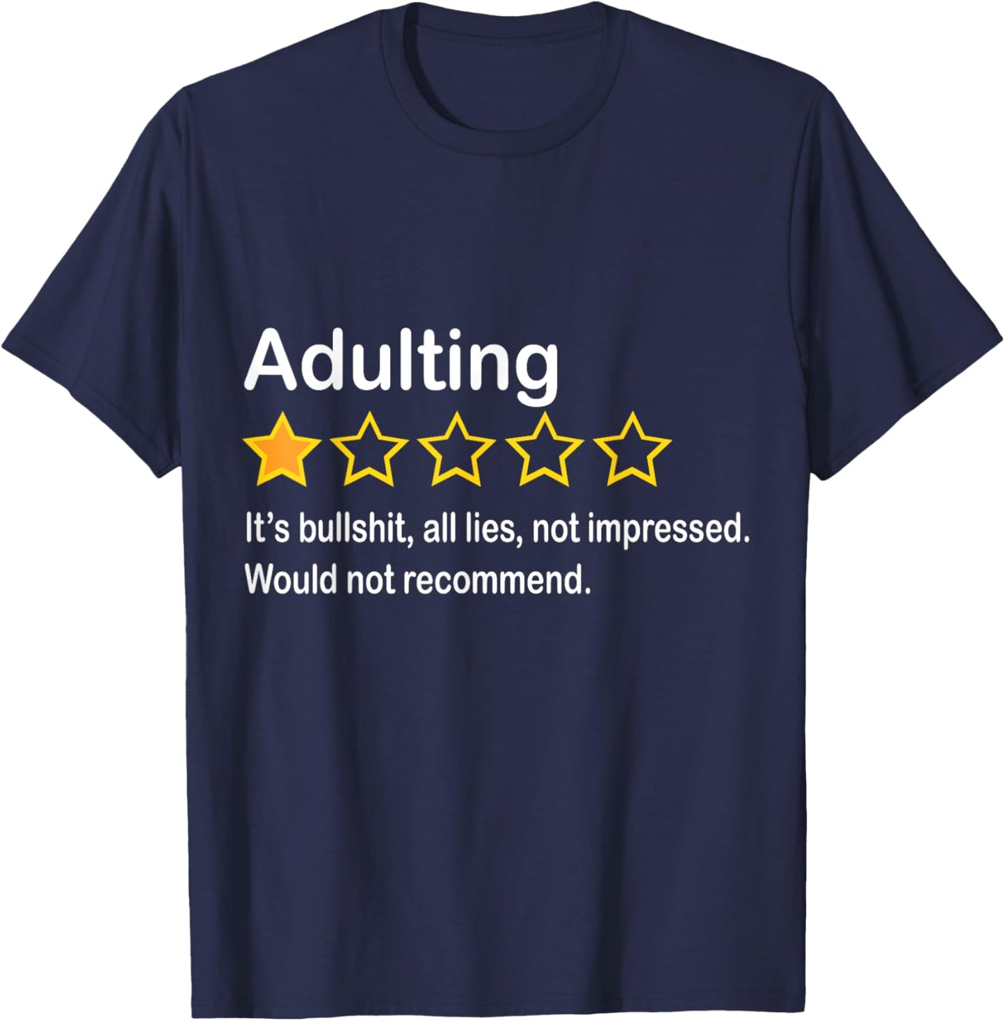 Adulting It's Bullshit All Lies Would Not Recommend T-Shirt - T-Shirt | Navy