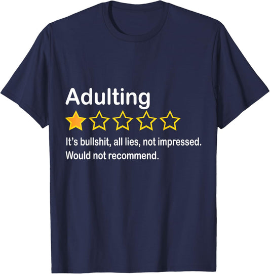 Adulting It's Bullshit All Lies Would Not Recommend T-Shirt - T-Shirt | Navy