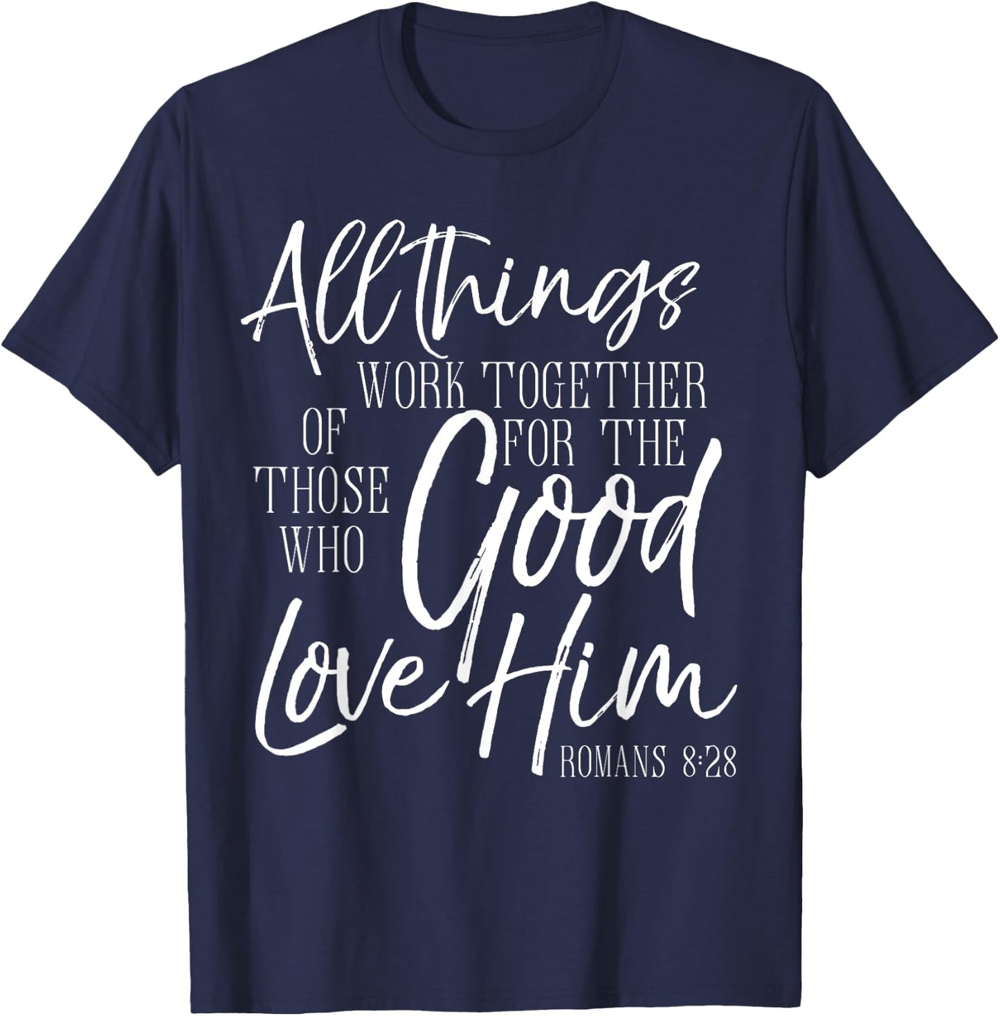 All Things Work Together For Good Shirt Romans Scripture T-Shirt - T-Shirt | Navy