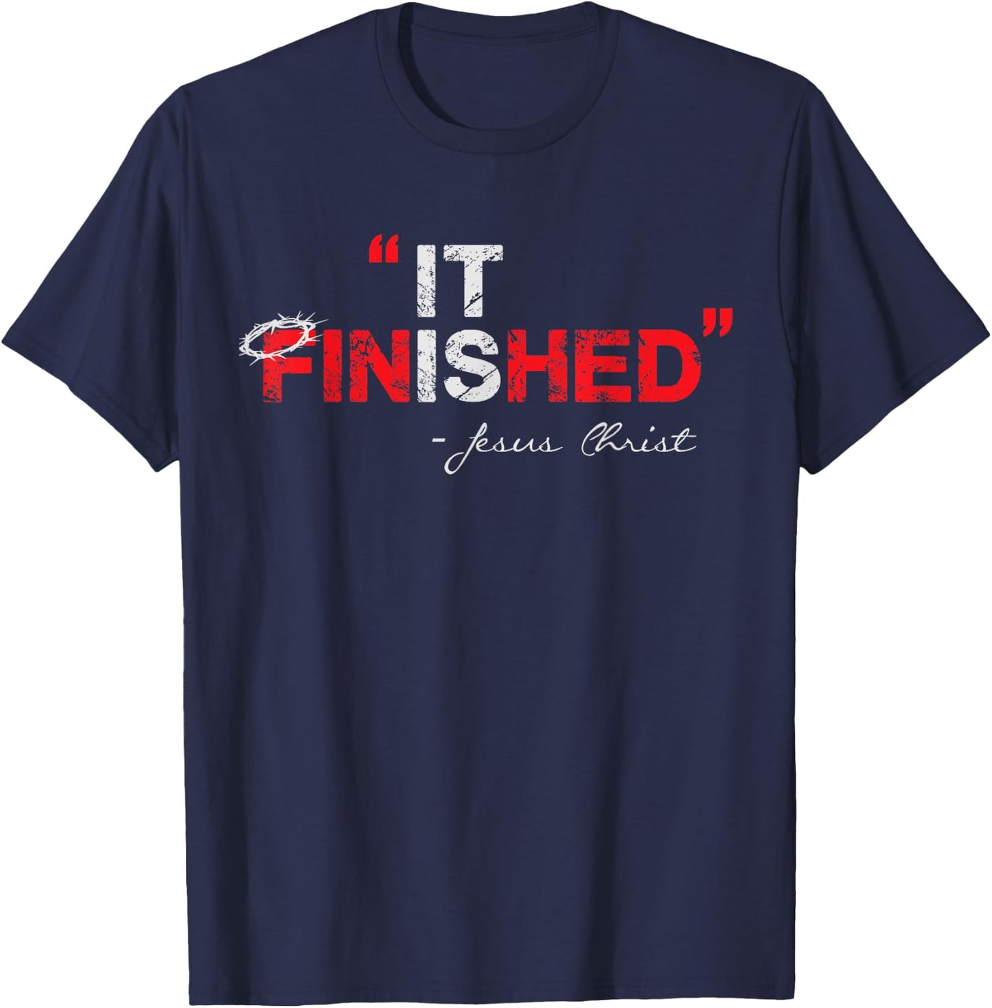 It is Finished - Jesus Christ - Christian Faith Quote T-Shirt - T-Shirt | Navy