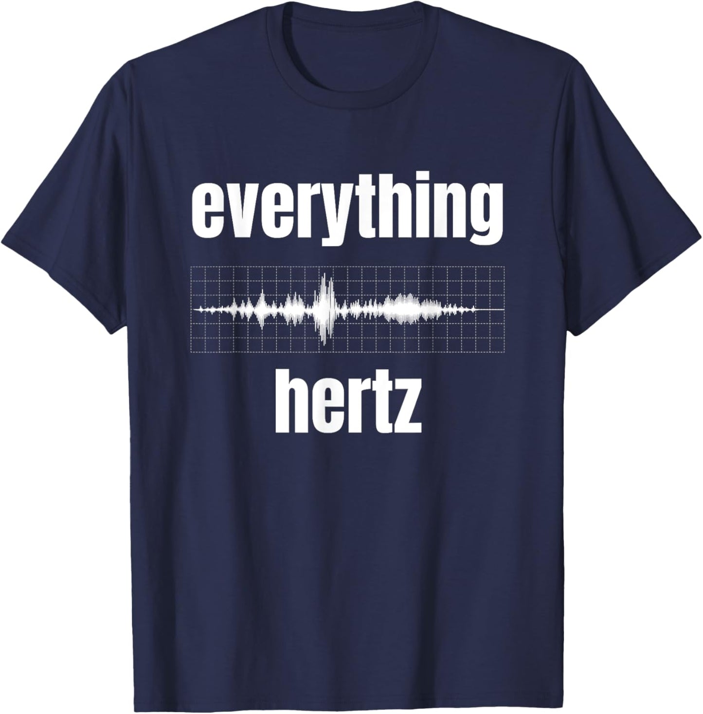Funny Studio Music Sound Audio Engineer Everything Hertz T-Shirt - T-Shirt | Navy