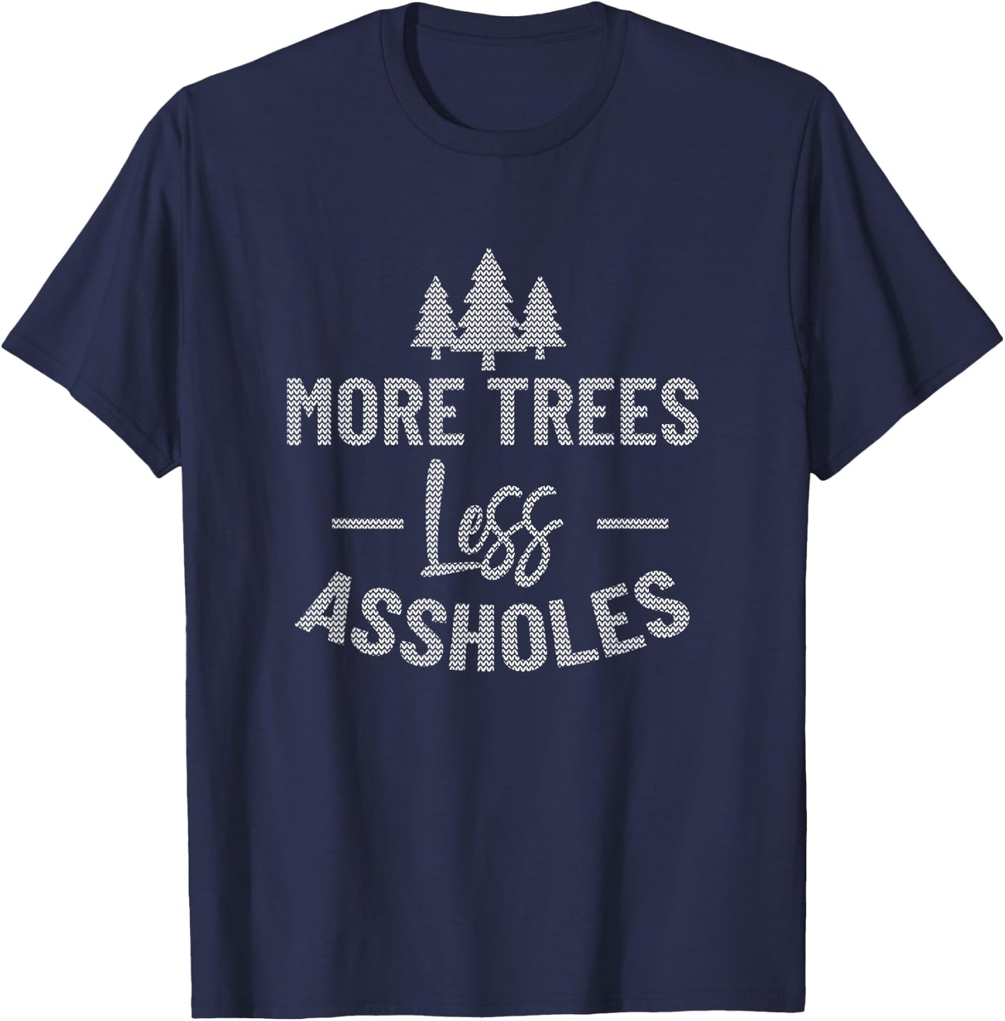 More Trees Less Assholes Ugly Christmas Sweater Style T-Shirt - T-Shirt | Navy