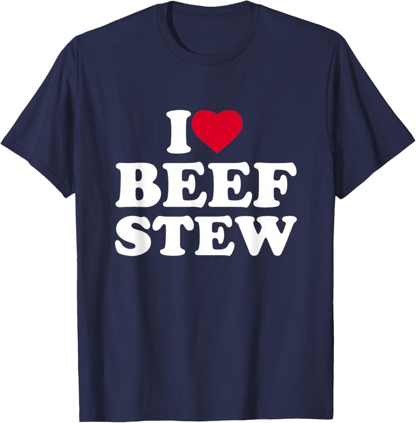 I Love Beef Stew I Heart Beef Stew Lover T-Shirt - T-Shirt | Navy