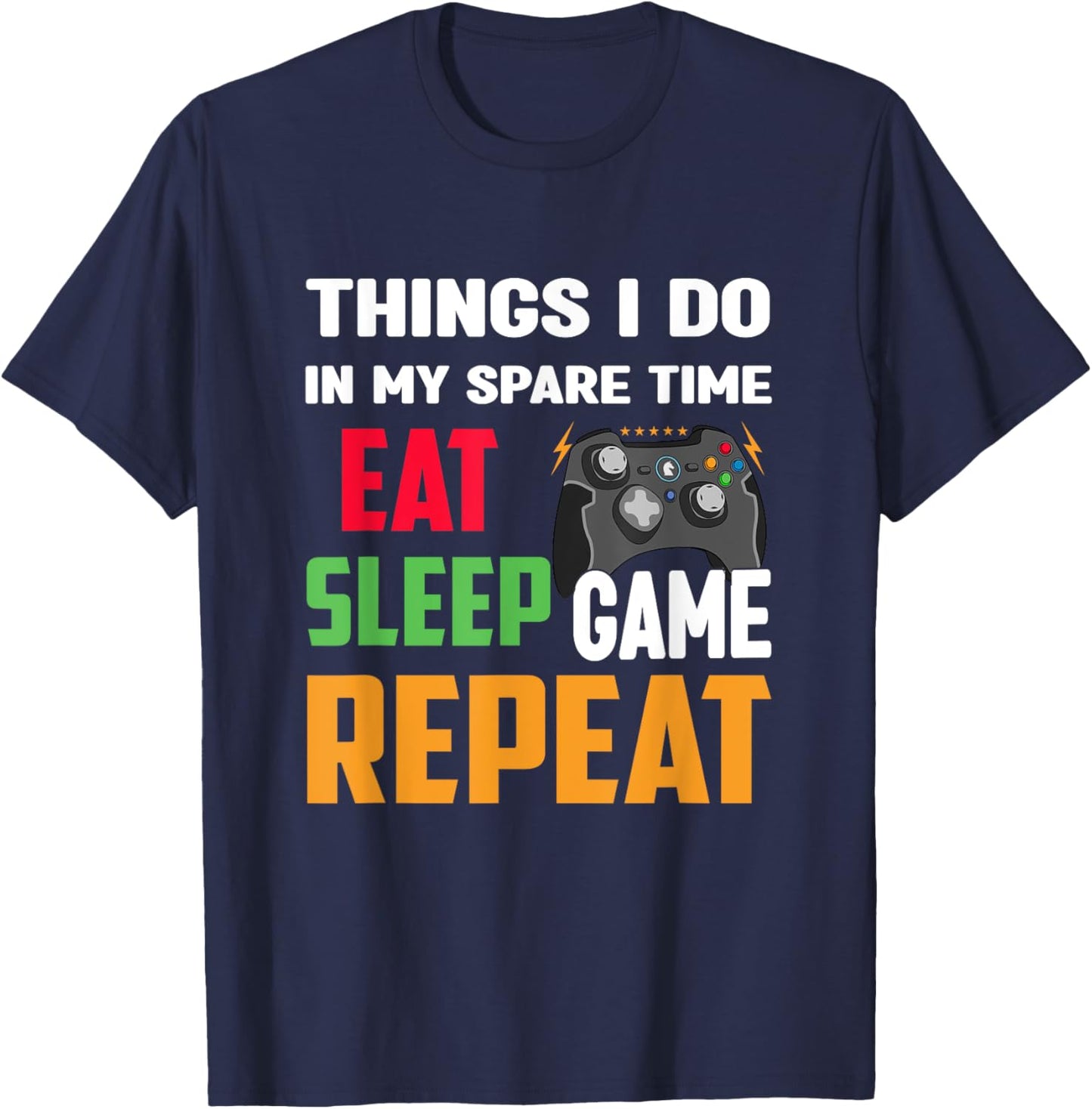 Things I Do In My Spare Time Eat Sleep Game Repeat Funny T-Shirt - T-Shirt | Navy