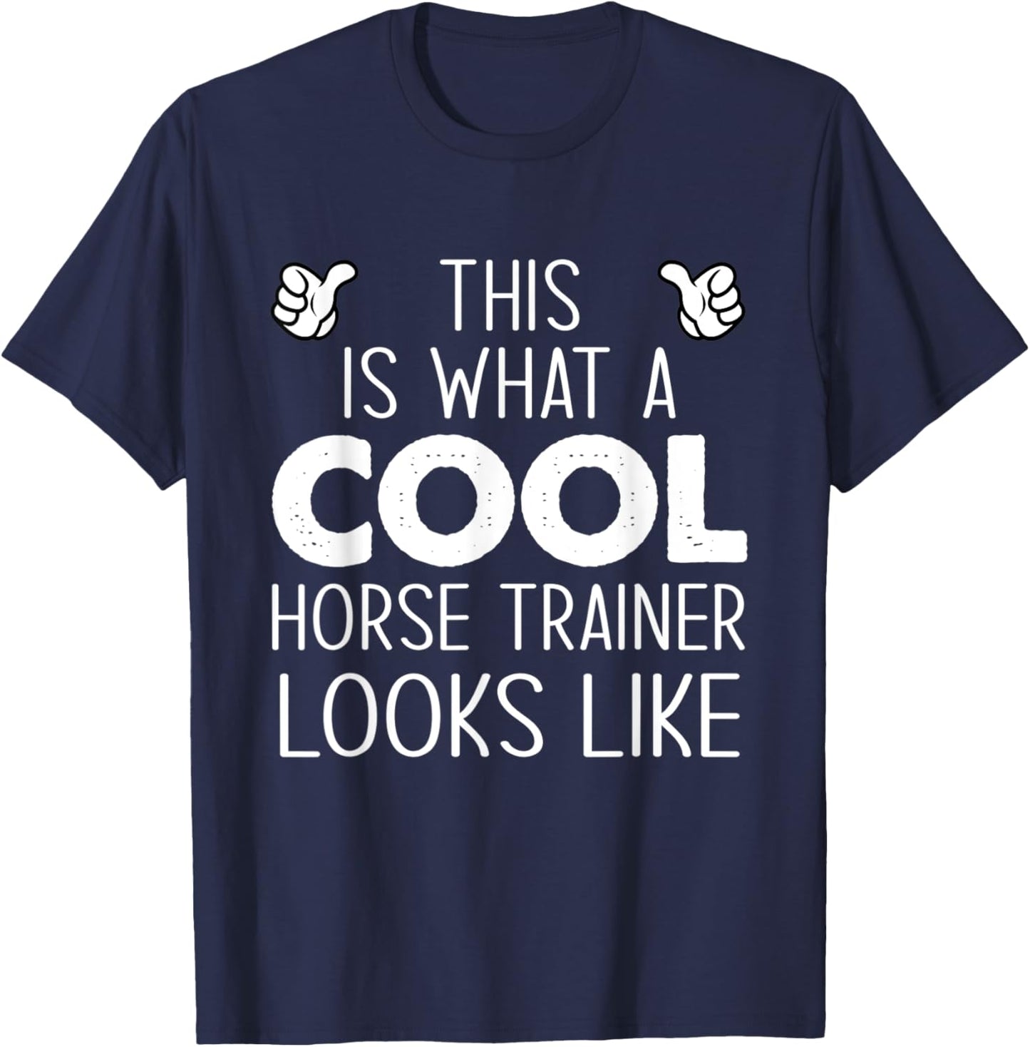 This Is What A Cool Horse Trainer Looks Like T-Shirt - T-Shirt | Navy