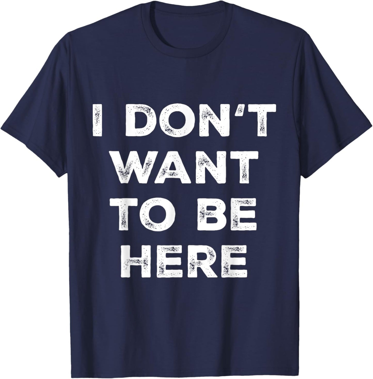 Introverts Sarcastic Saying Men Women I Dont Want To Be Here T-Shirt - T-Shirt | Navy