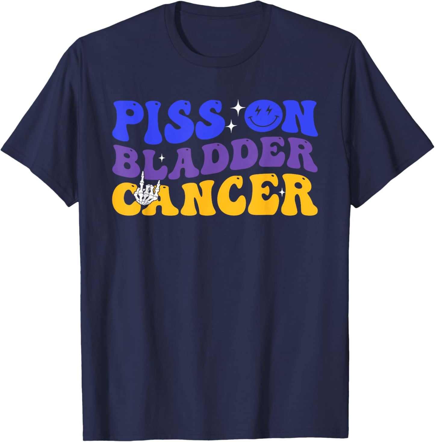 Piss On Bladder Cancer Cancer Awareness T-Shirt - T-Shirt | Navy