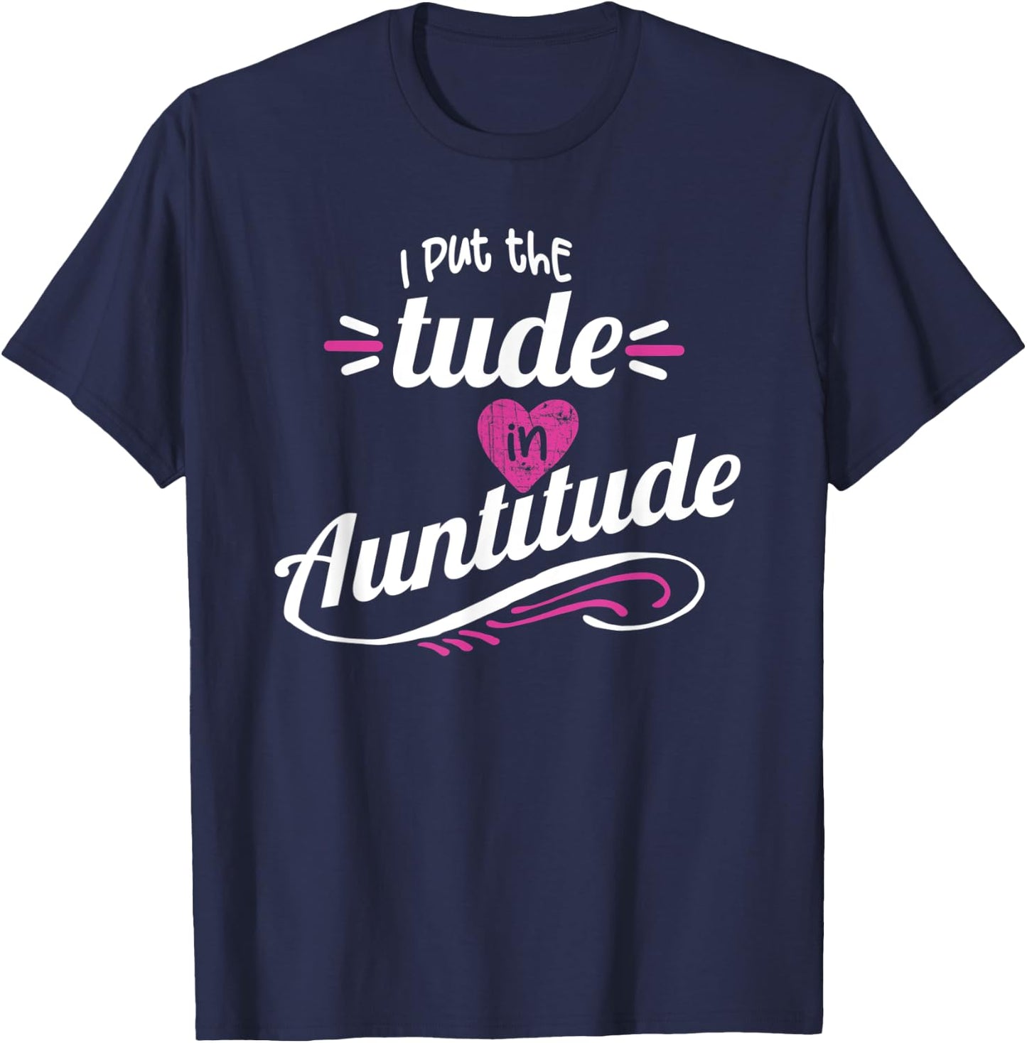 Crazy Sister Crazy Aunt Put the Tude in Auntitude Aunt Gift T-Shirt - T-Shirt | Navy