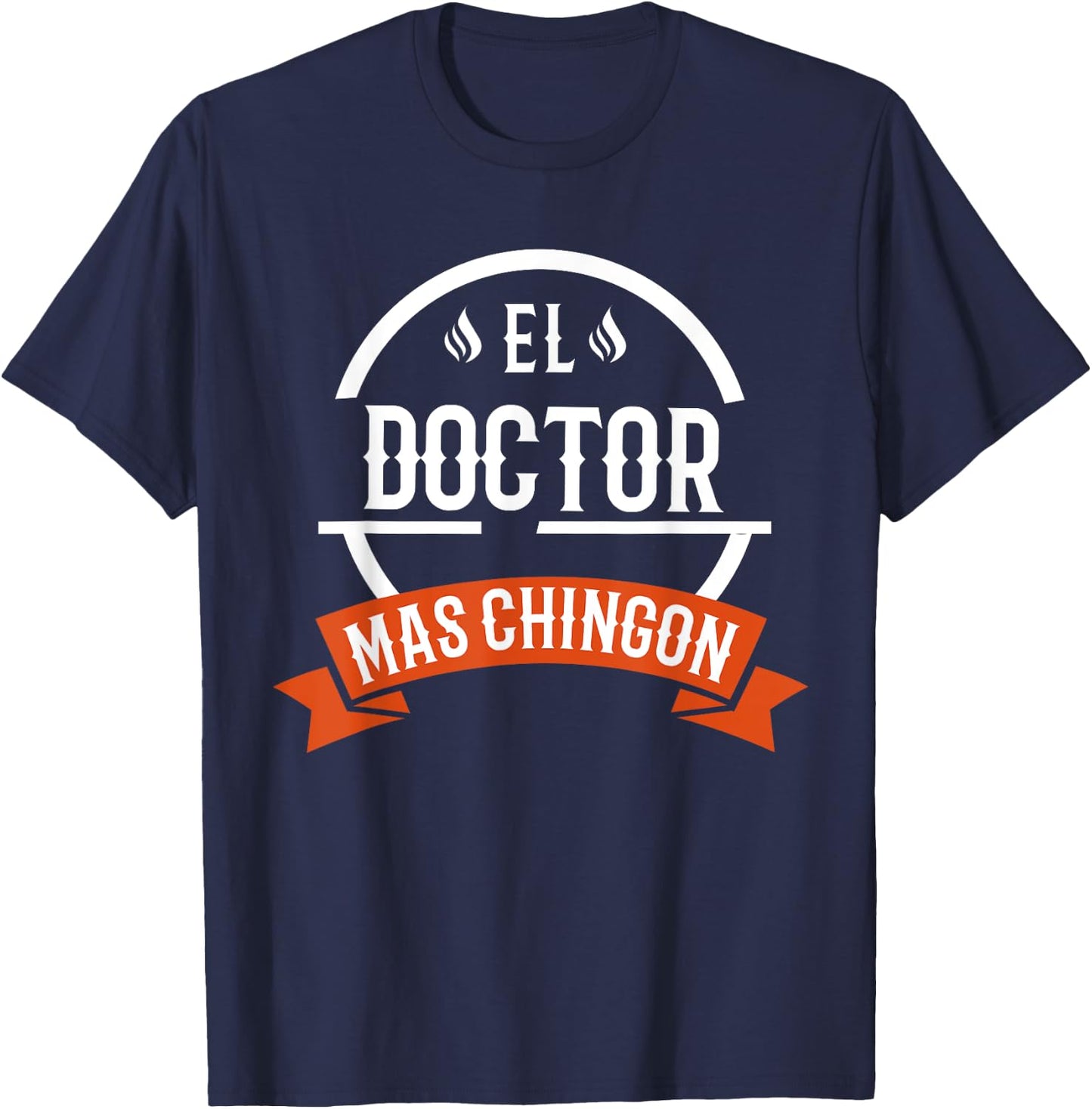 El Doctor Mas Chingon Spanish Male Doctor T-Shirt - T-Shirt | Navy
