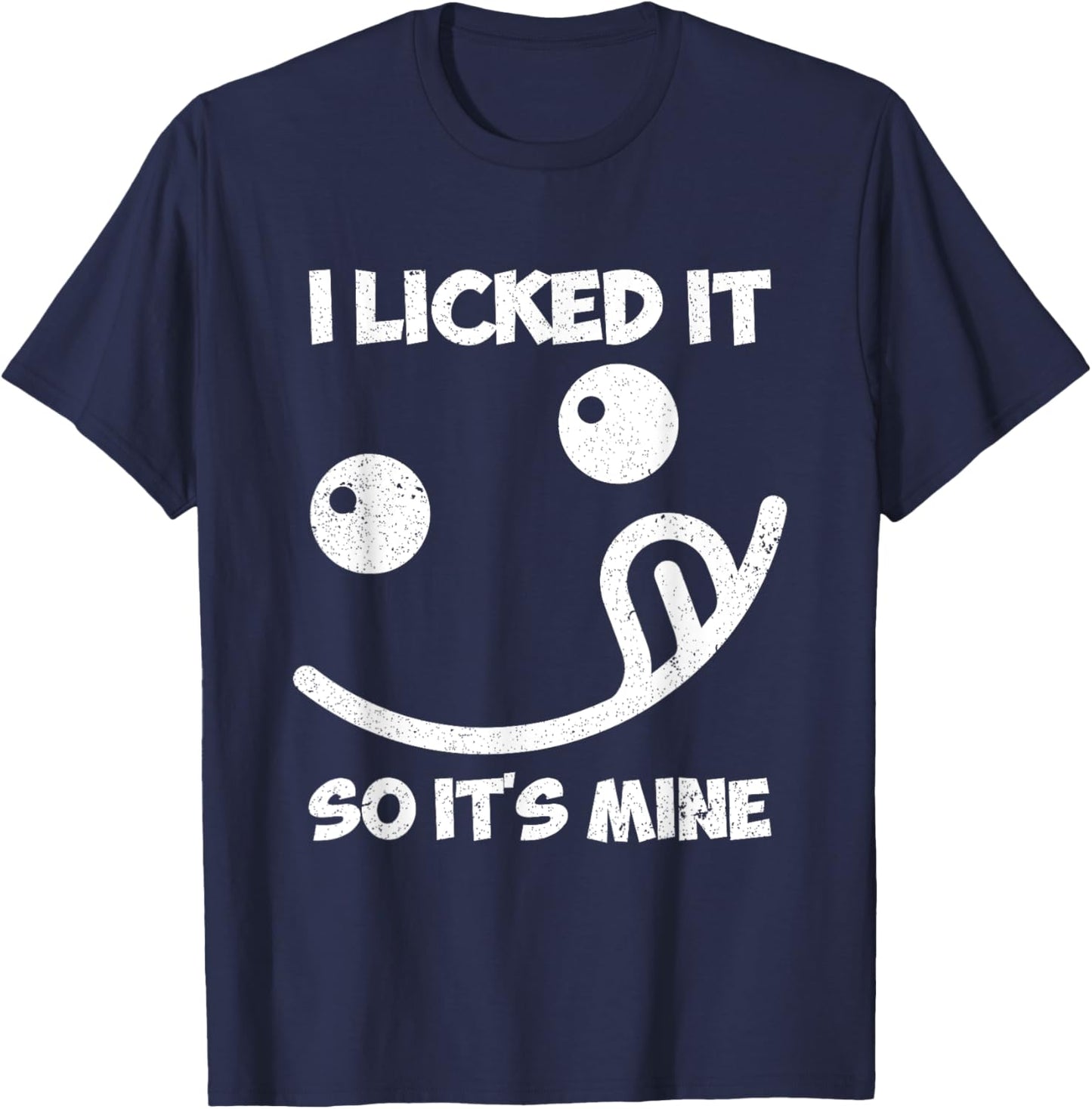I Licked It So It's Mine T-Shirt - T-Shirt | Navy