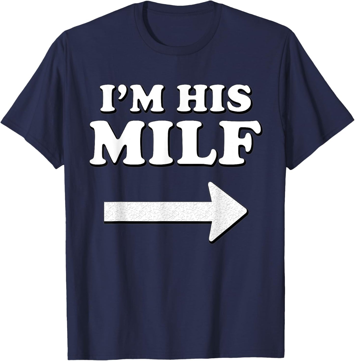 I'm his MILF with Arrow Married Wife Bride Girlfriend Humor T-Shirt - T-Shirt | Navy