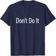 Don't Do It T-Shirt - T-Shirt | Navy