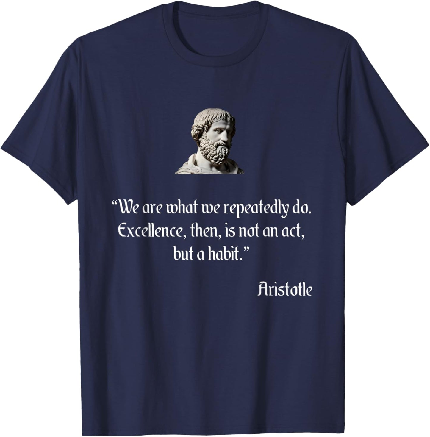 Aristotle Shirt on Excellence Aristotle Philosophy T-Shirt - T-Shirt | Navy