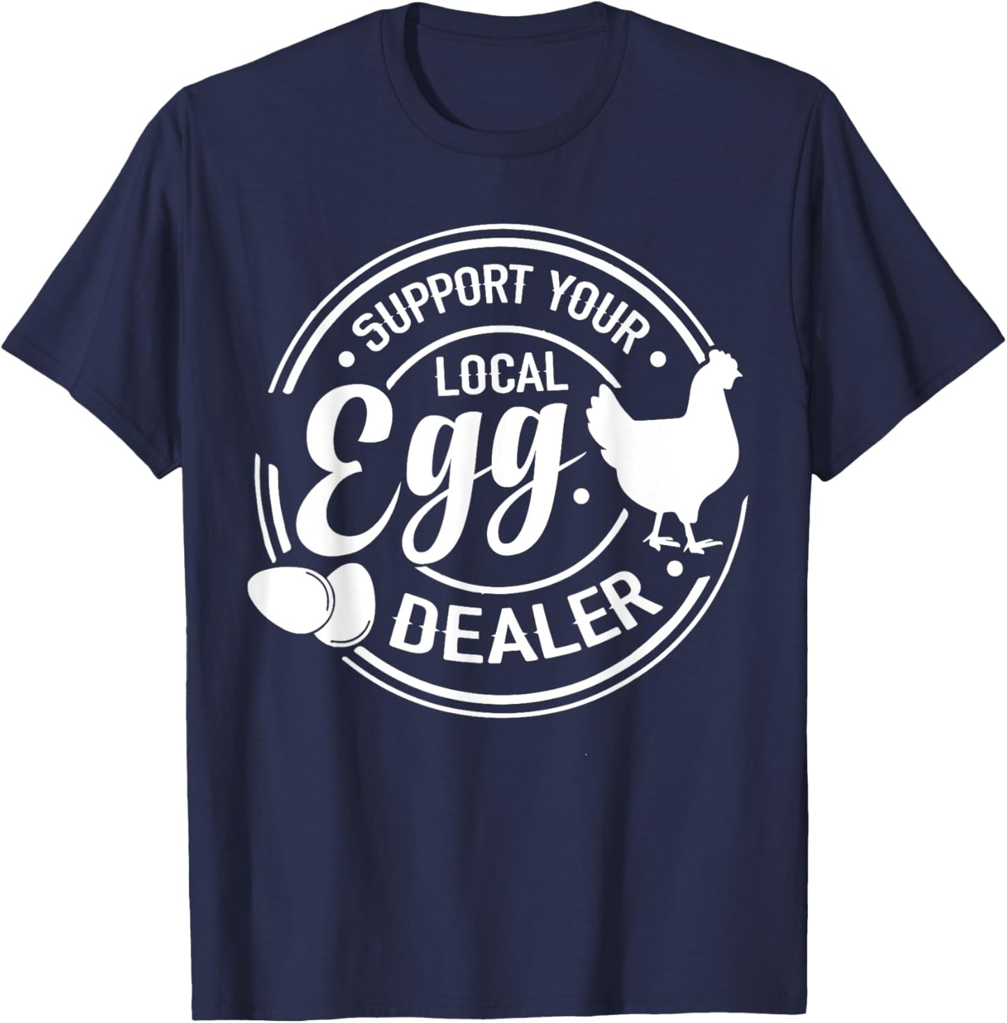 Support Your Local Egg Dealer Chicken Funny Egg Lover T-Shirt - T-Shirt | Navy