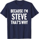 Because I'm Steve That's Why Am Personalized Name T-Shirt - T-Shirt | Navy