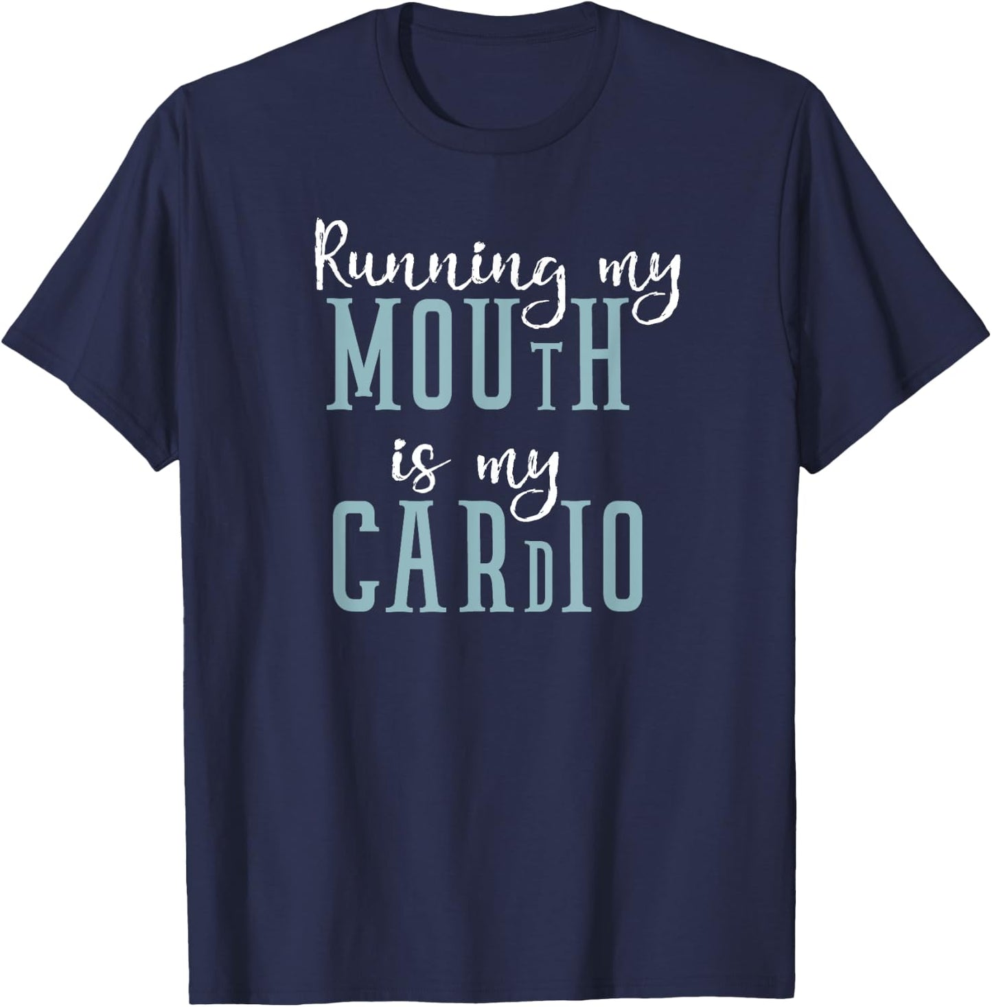 Running My Mouth is My Cardio Workout Humor Gift T-Shirt - T-Shirt | Navy