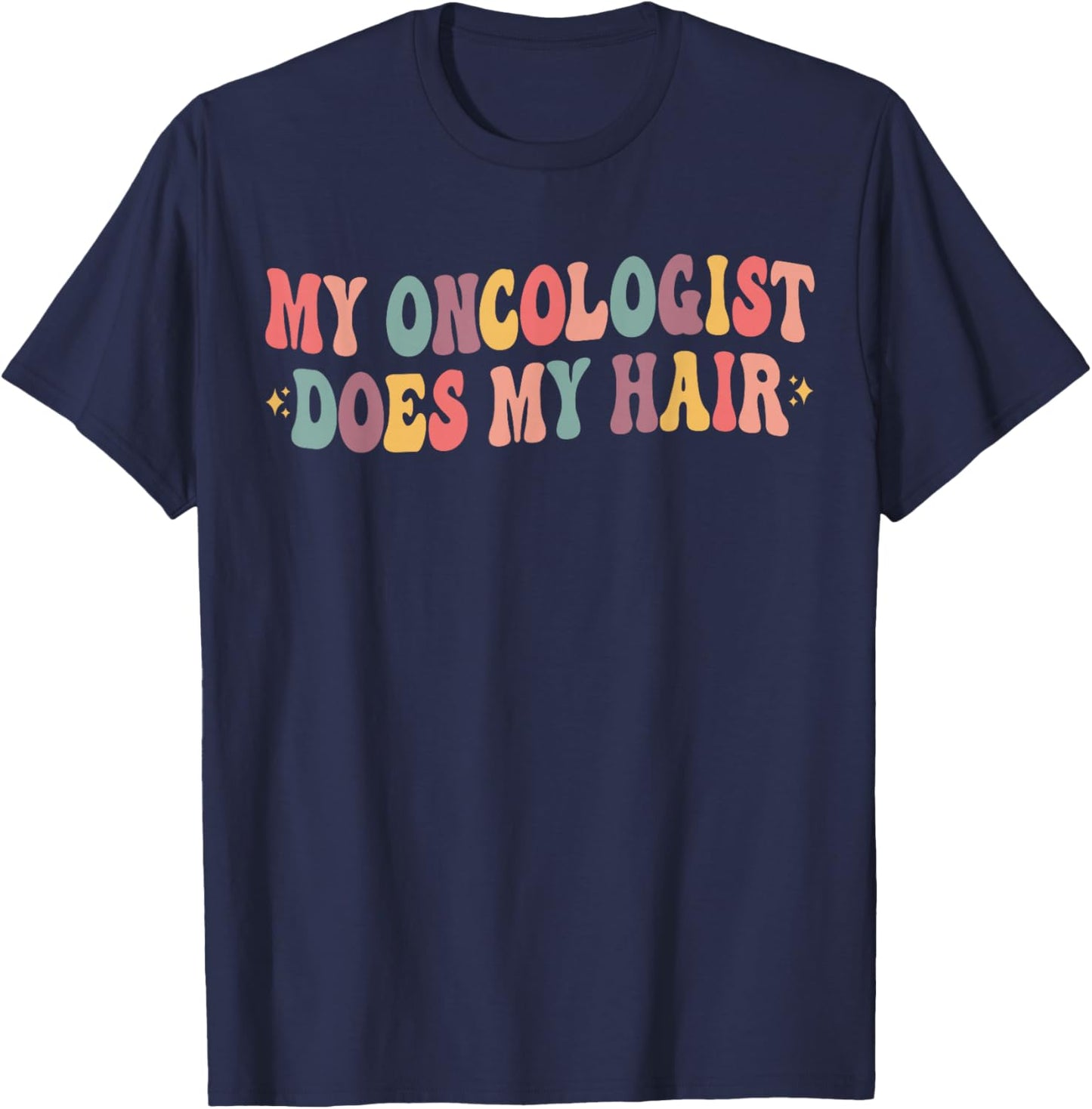 My Oncologist Does My Hair Funny Breast Cancer Awareness T-Shirt - T-Shirt | Navy