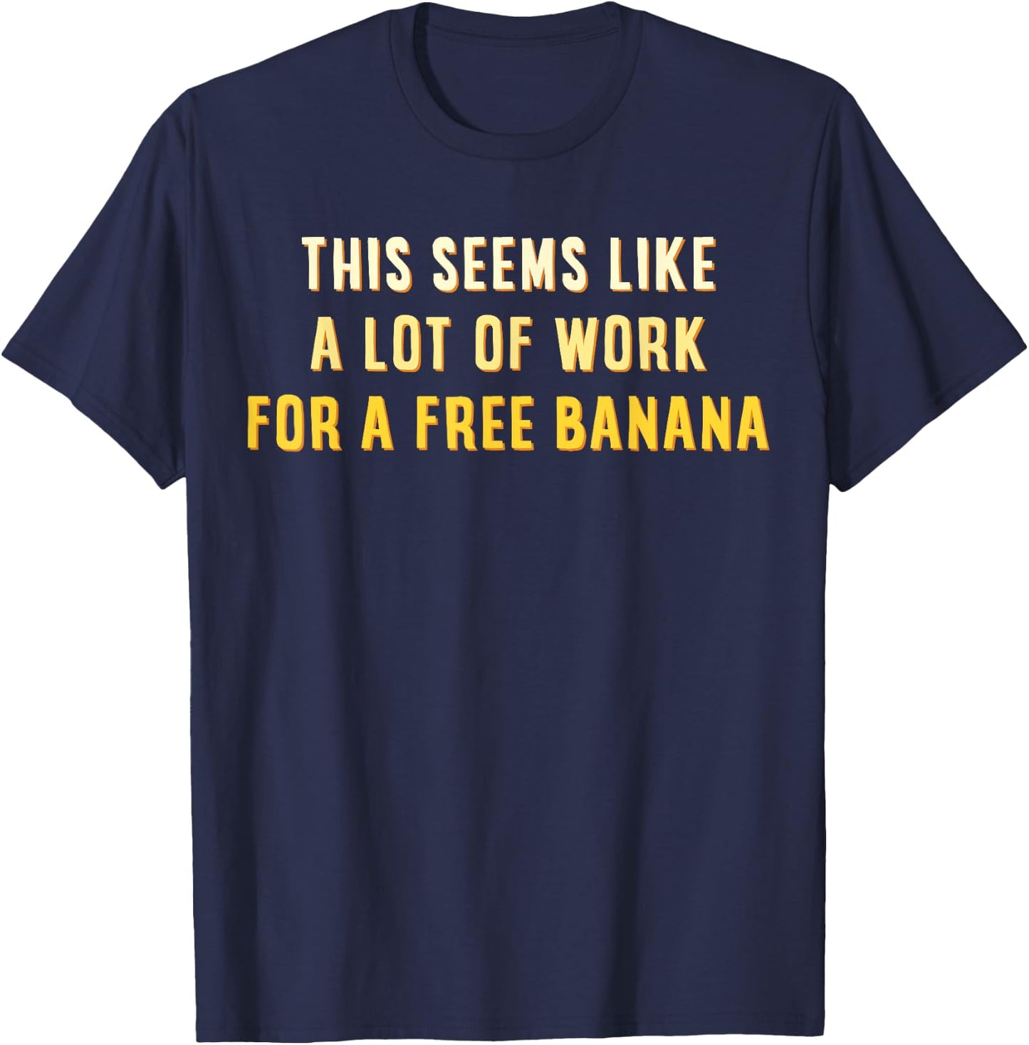 This Seems Like A Lot Of Work For A Free Banana Marathon T-Shirt - T-Shirt | Navy