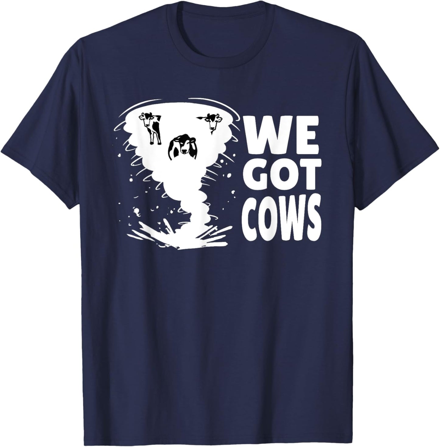 Meteorologist Storm Chasing Weatherman Tornado We Got Cows T-Shirt - T-Shirt | Navy