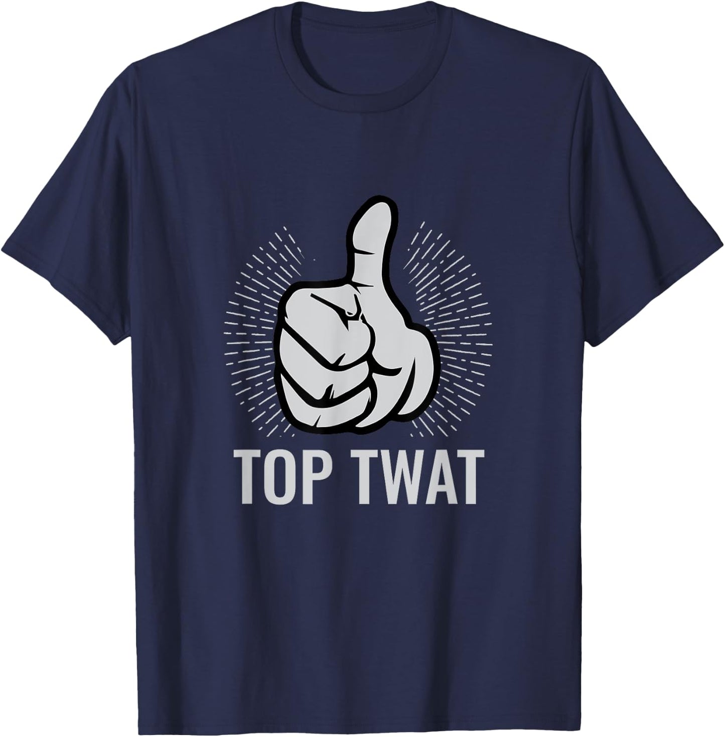 Top Twat | Sarcastic Funny Vulgar Obscene Adult Humor Gift T-Shirt - T-Shirt | Navy