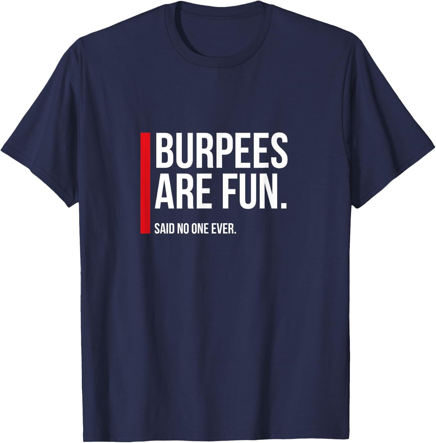 Burpees Are Fun, Sarcastic Funny Exercise Fitness T-Shirt - T-Shirt | Navy