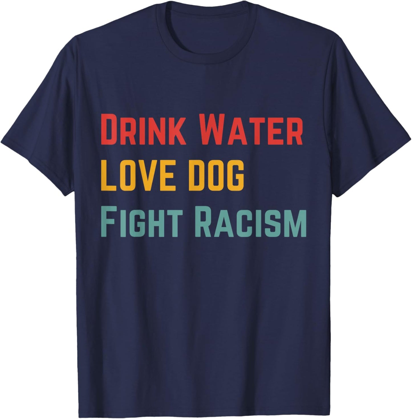 Drink Water Love Dog Fight Racism Women T-Shirt - T-Shirt | Navy
