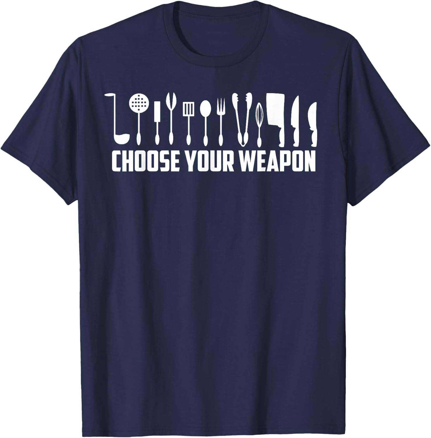 Funny Choose Your Weapon For Kitchen Chef or Cook T-Shirt - T-Shirt | Navy