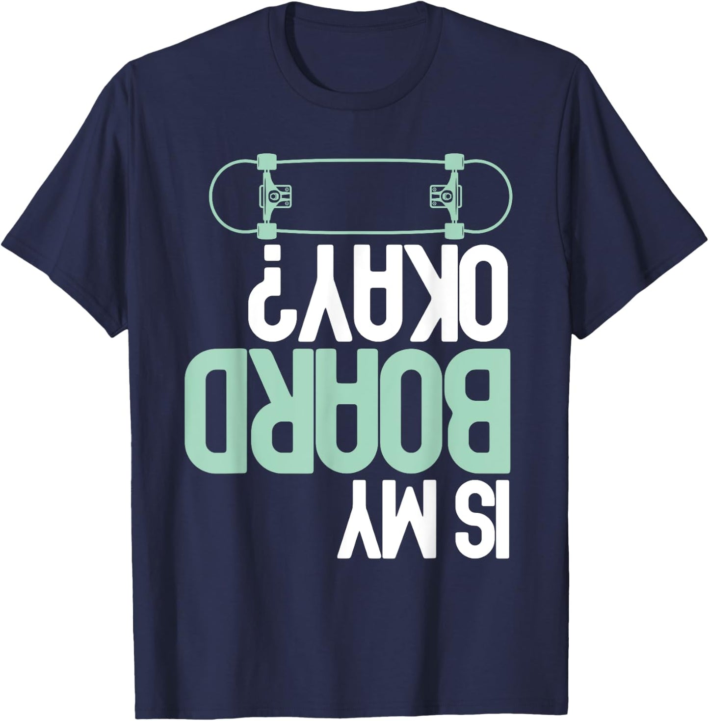Is My Board Okay? Skateboarding Skater Funny Injury Humor T-Shirt - T-Shirt | Navy