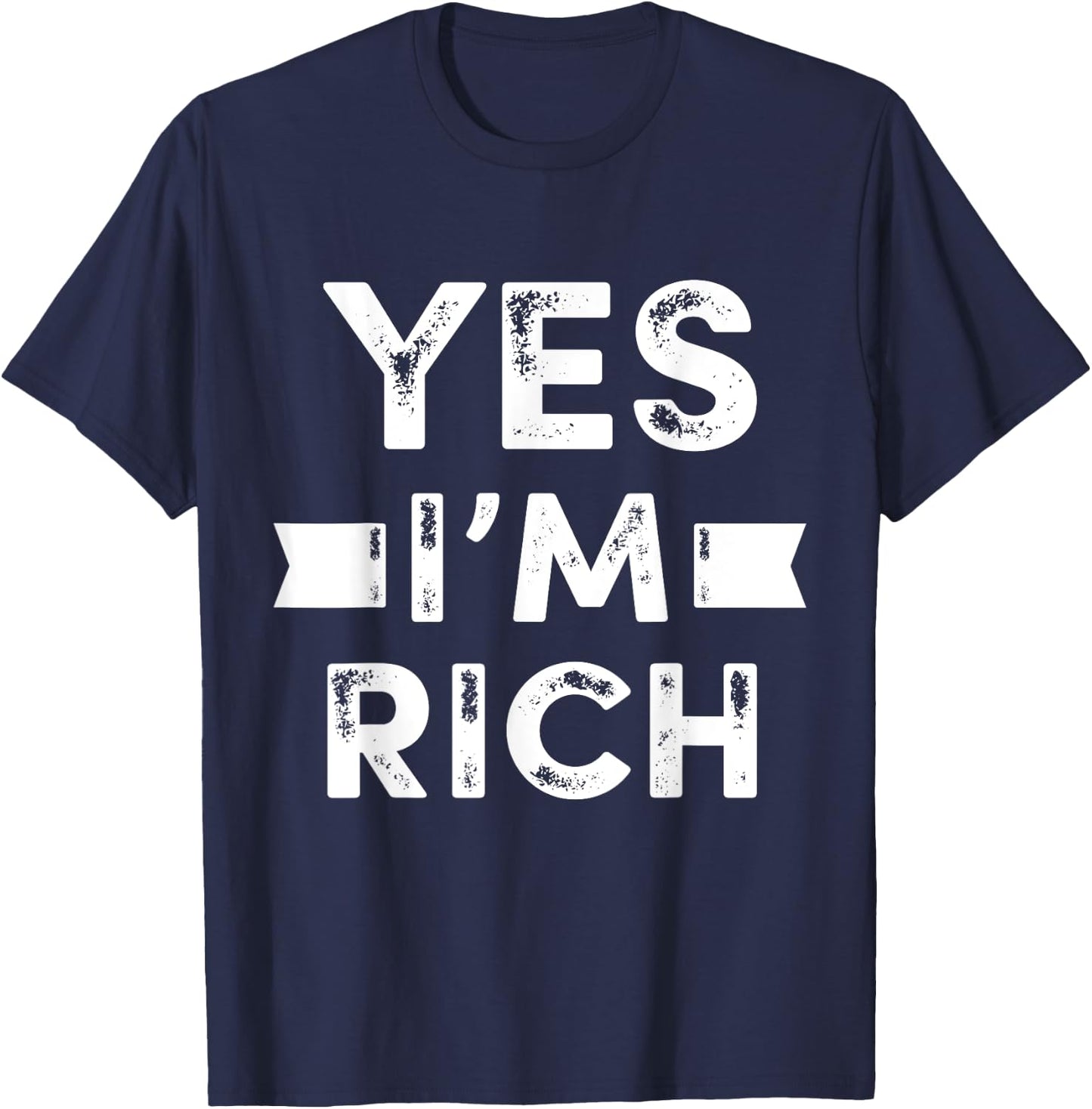 Yes I'm Rich T Shirt, Funny Sarcastic Rich Quotes Graphic T-Shirt - T-Shirt | Navy