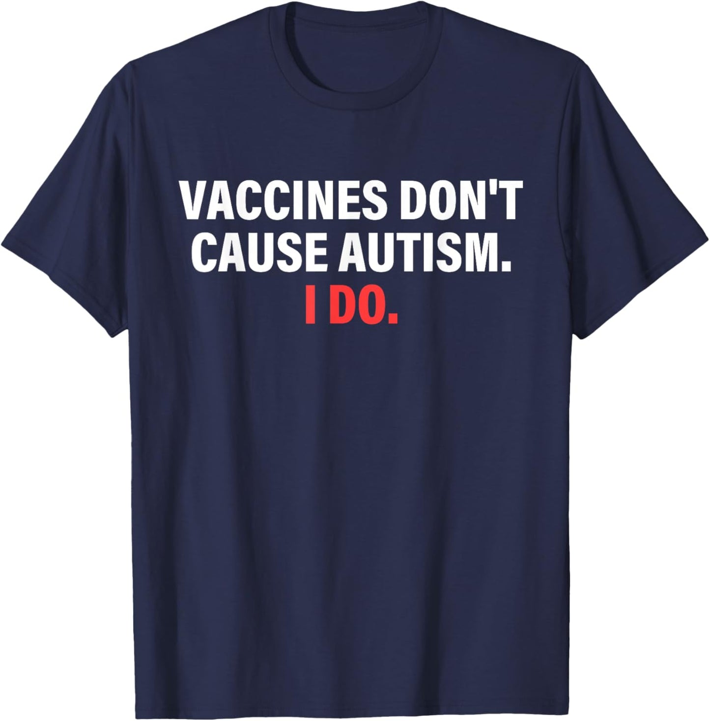 Vaccines Don't Cause Autism I Do Apparel T-Shirt - T-Shirt | Navy