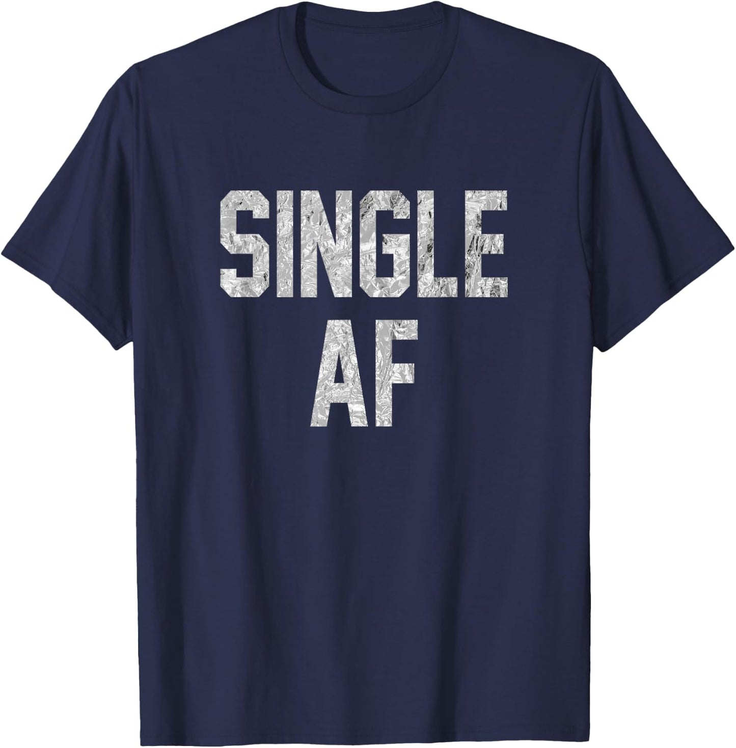 Funny Single AF Dating Sorority Girls Bro Frat Guys Gag Gift T-Shirt - T-Shirt | Navy