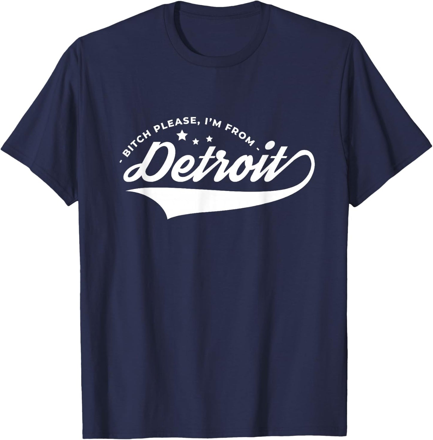 Bitch Please I'm From Detroit Resident Michigan Souvenir T-Shirt - T-Shirt | Navy