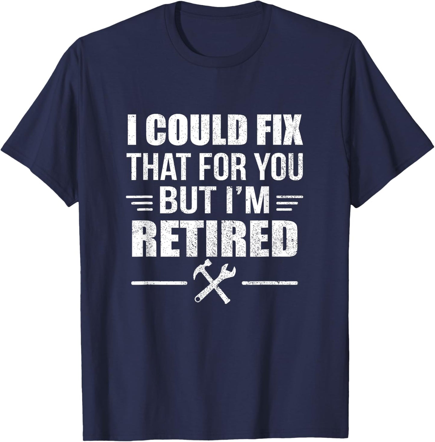 I Could Fix That For You But I'm Retired Funny Tradesman T-Shirt - T-Shirt | Navy