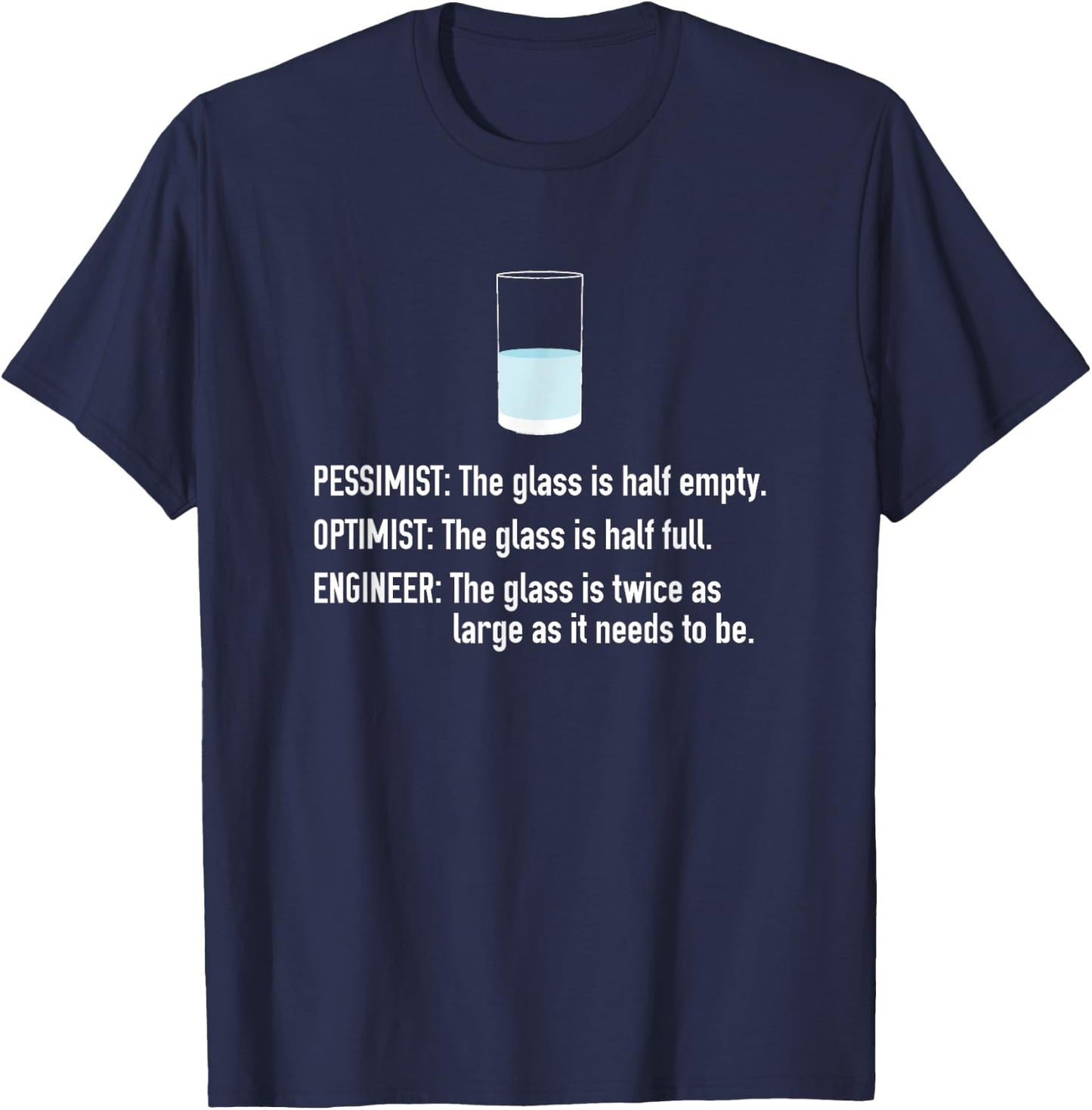 Pessimist Optimist Engineer Half Full Glass T-Shirt - T-Shirt | Navy