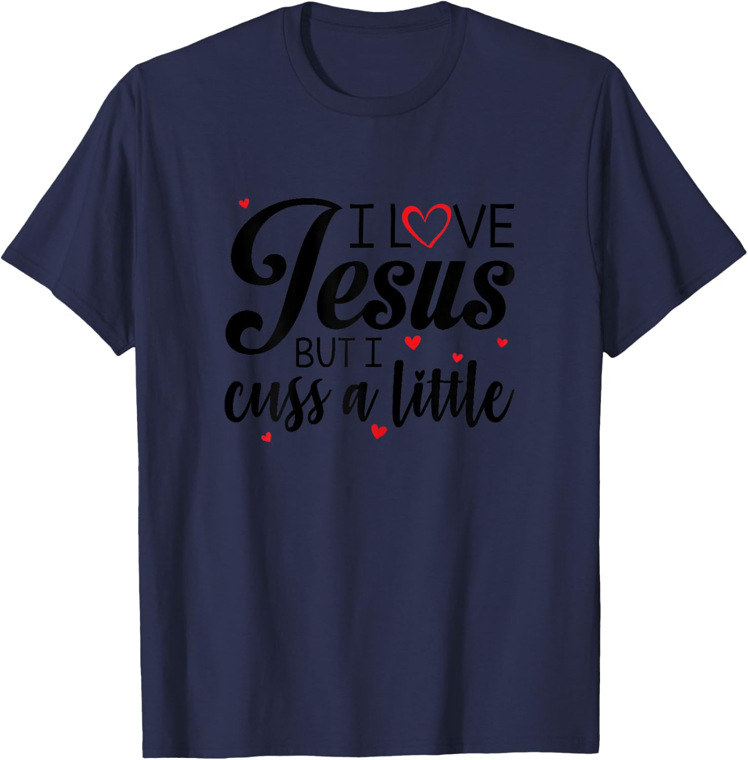 I Love Jesus But I Cuss A Little Funny Women T-Shirt - T-Shirt | Navy