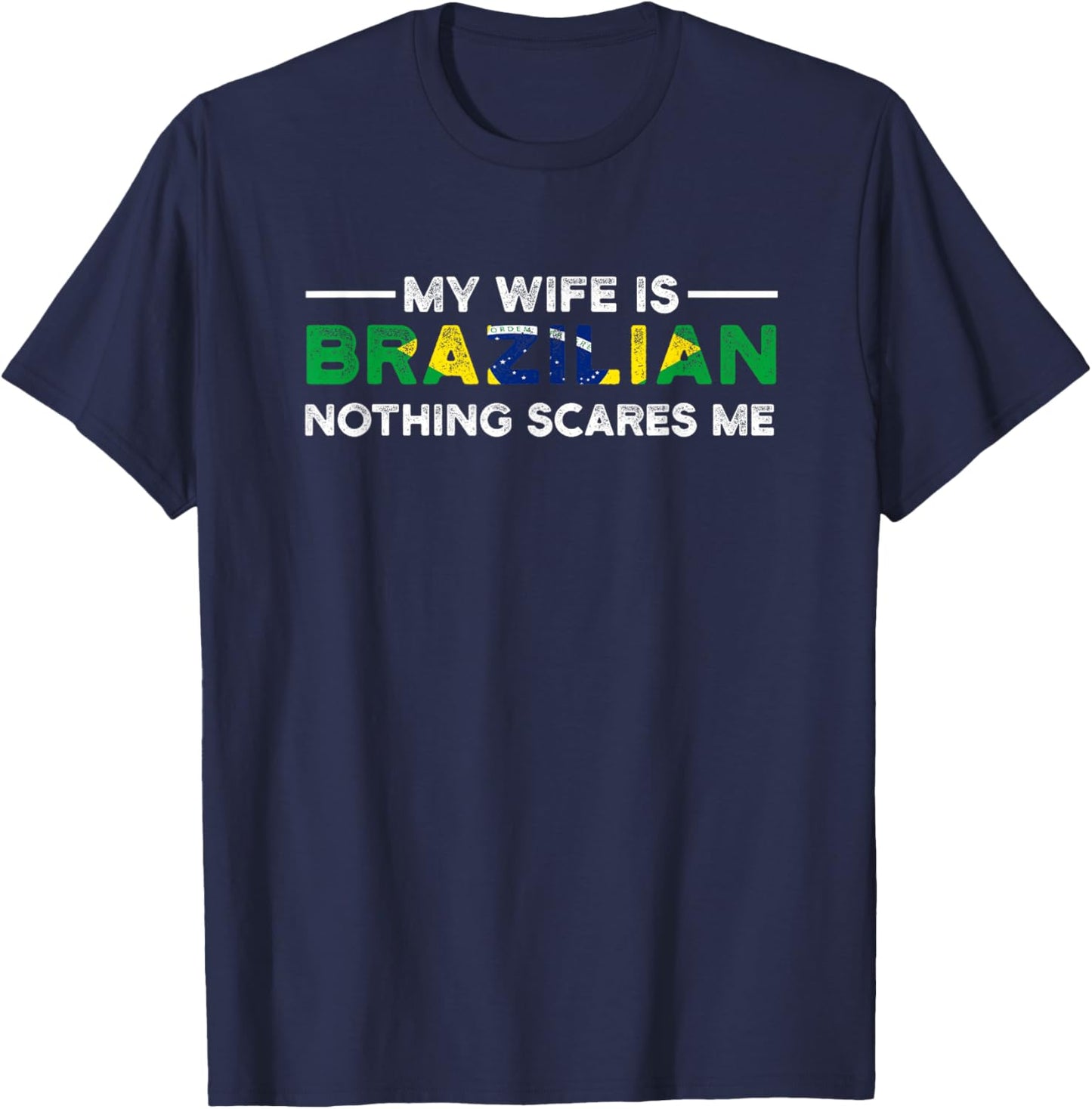 my wife is brazilian nothing scares me Brazil T-Shirt - T-Shirt | Navy