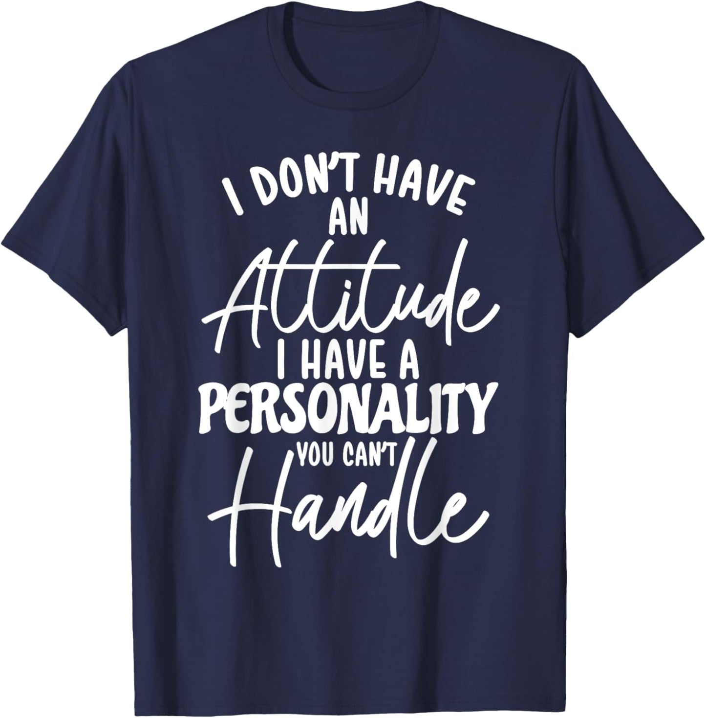 I Don't Have Attitude I've Got A Personality You Cant Handle , Small, Black T-Shirt - T-Shirt | Navy