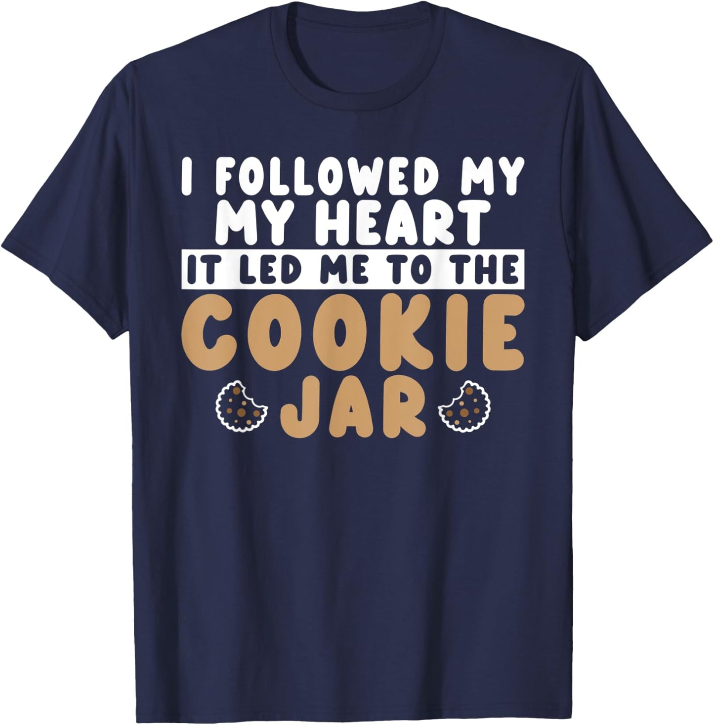 I followed my heart it led me to the Cookie Jar Cookie Lover T-Shirt - T-Shirt | Navy