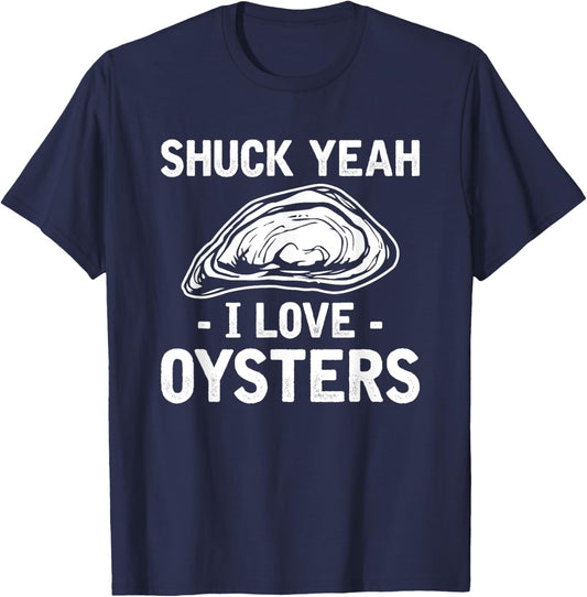 Shuck Yeah I Love Oysters Mussel Seafood Shellfish Oyster T-Shirt - T-Shirt | Navy
