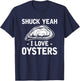 Shuck Yeah I Love Oysters Mussel Seafood Shellfish Oyster T-Shirt - T-Shirt | Navy