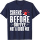 Sirens before Coffee not a good Mix Paramedic T-Shirt - T-Shirt | Navy