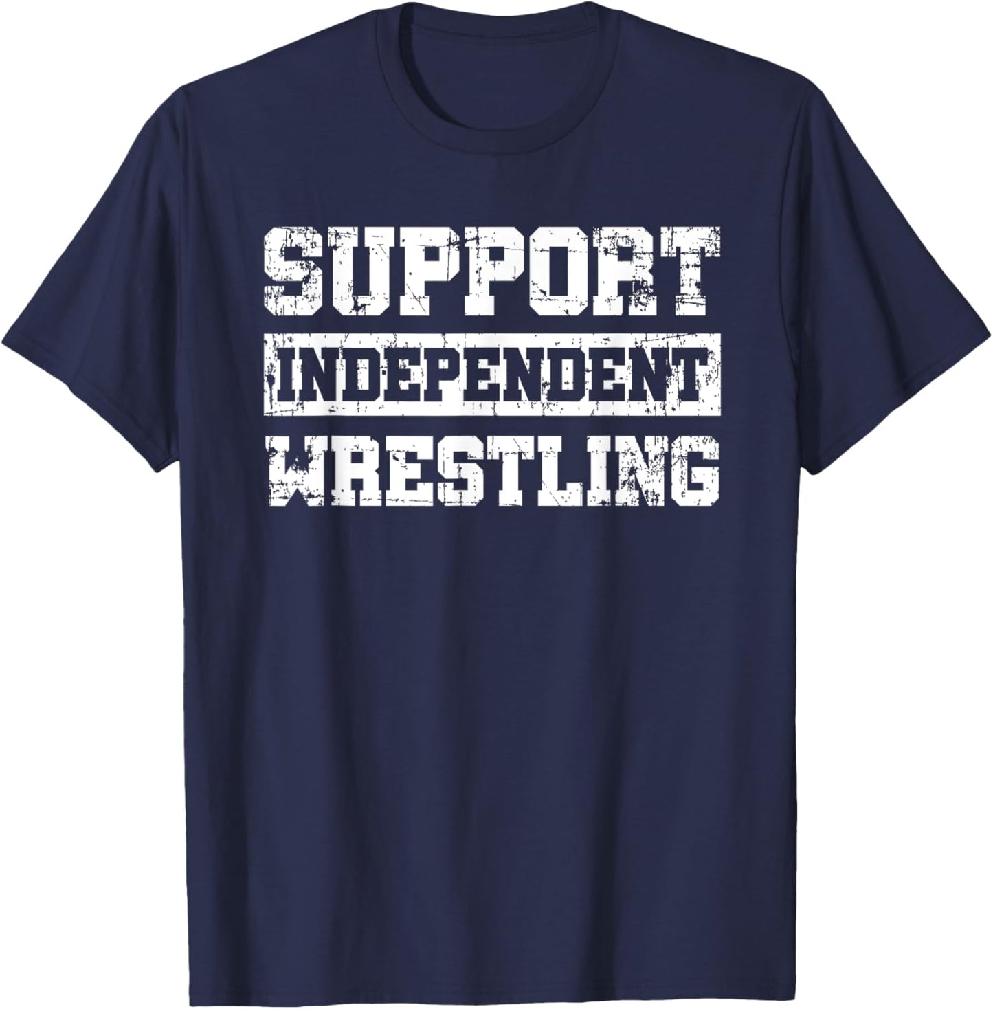 Support Independent Wrestling Fan Smark Funny T-Shirt - T-Shirt | Navy