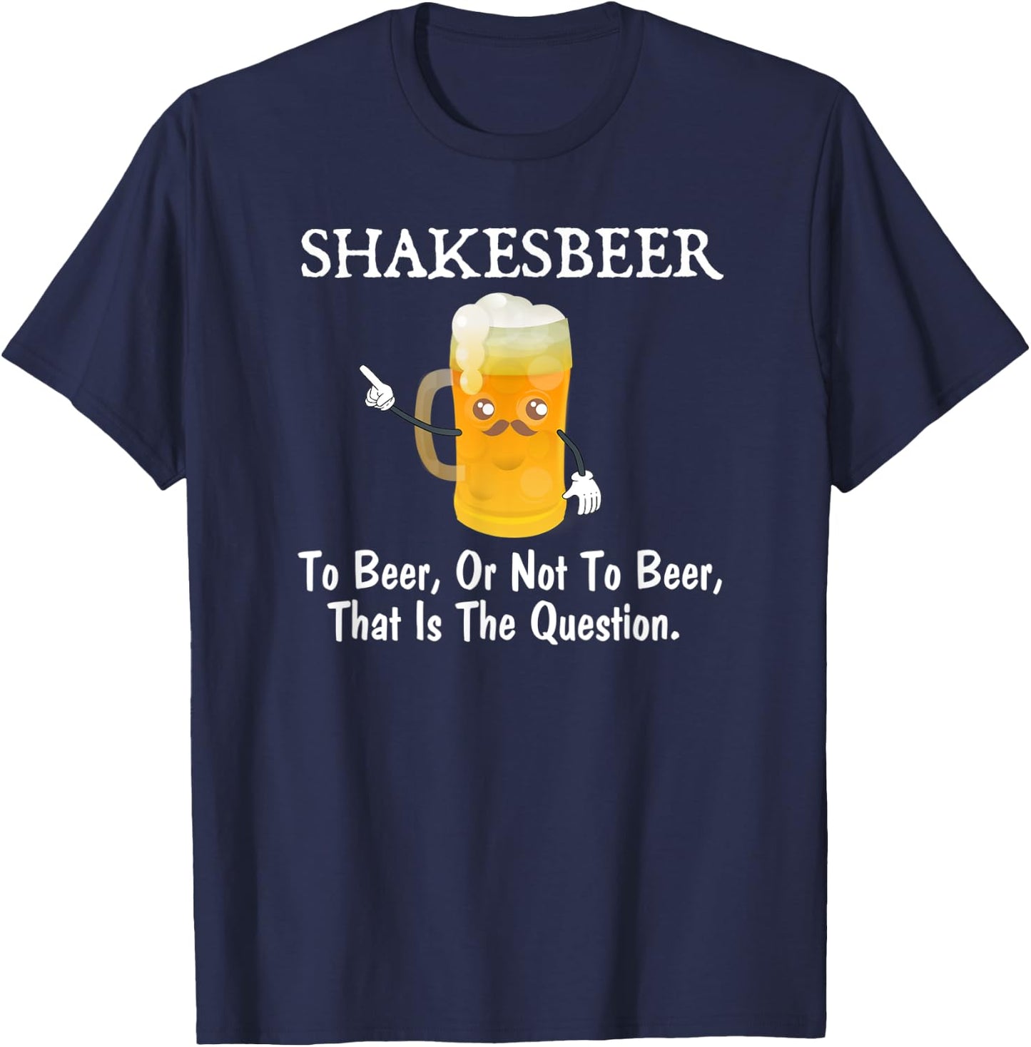 To Beer, Or Not To Beer Funny Drinkers Joke Pun T-Shirt - T-Shirt | Navy