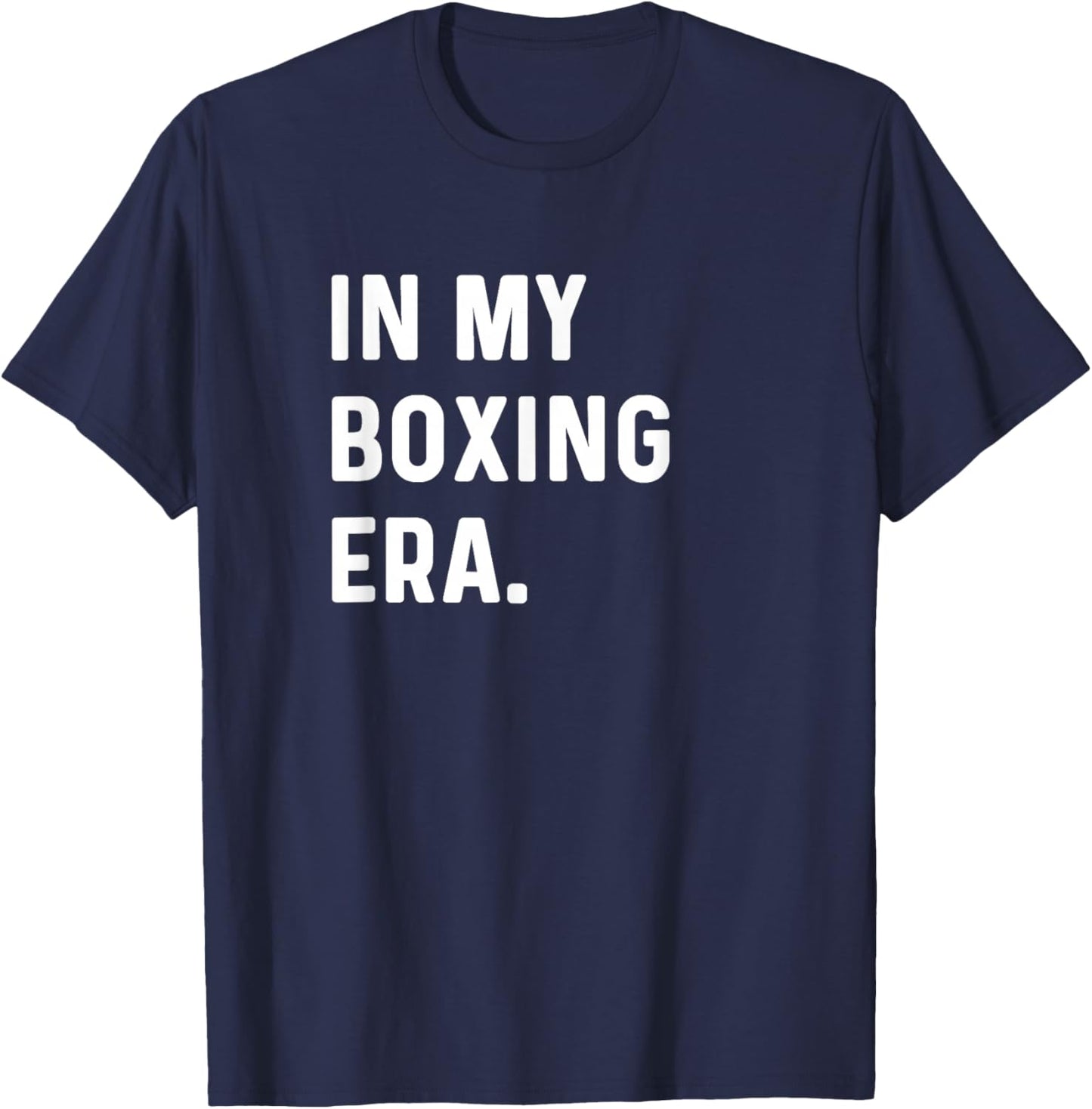 In My Boxing Era - Box Fight Boxer Gym Workout Fitness T-Shirt - T-Shirt | Navy