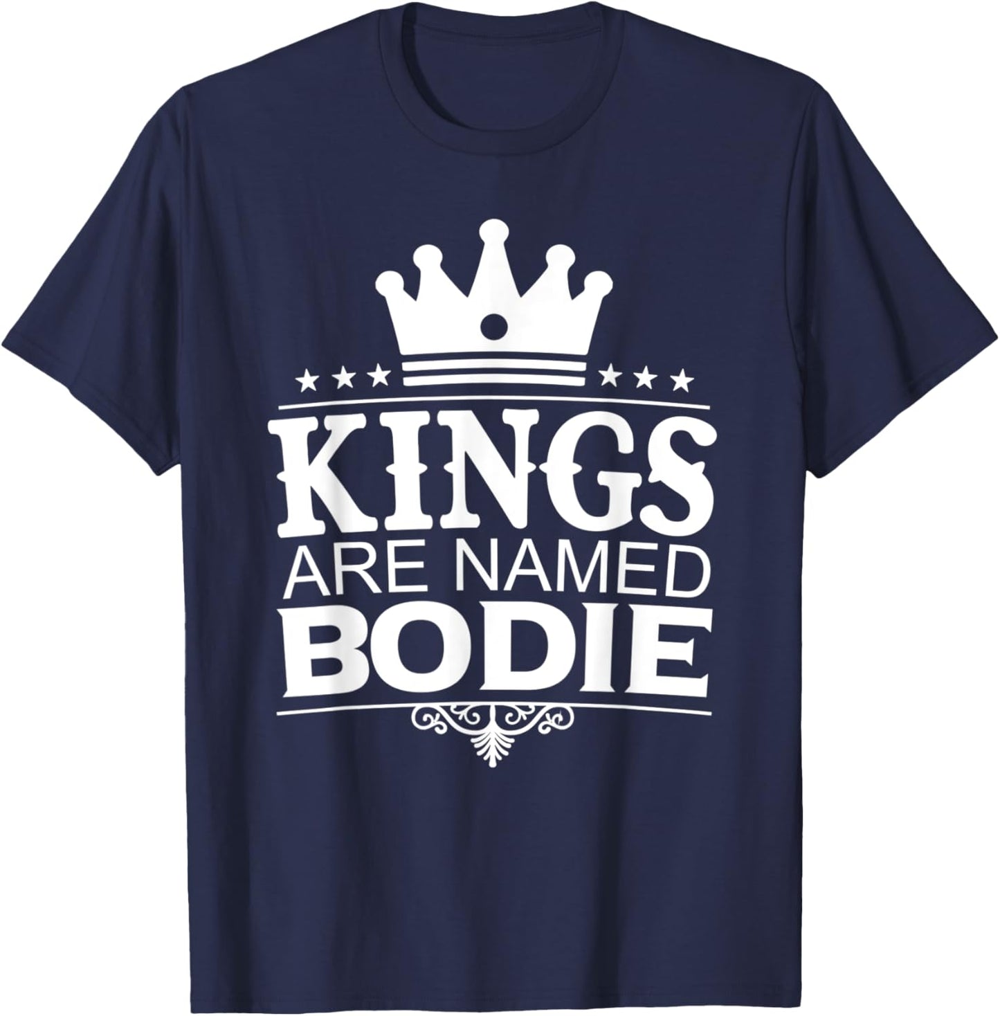 Kings Are Named BODIE Funny Personalized Name Joke Men Gift T-Shirt - T-Shirt | Navy