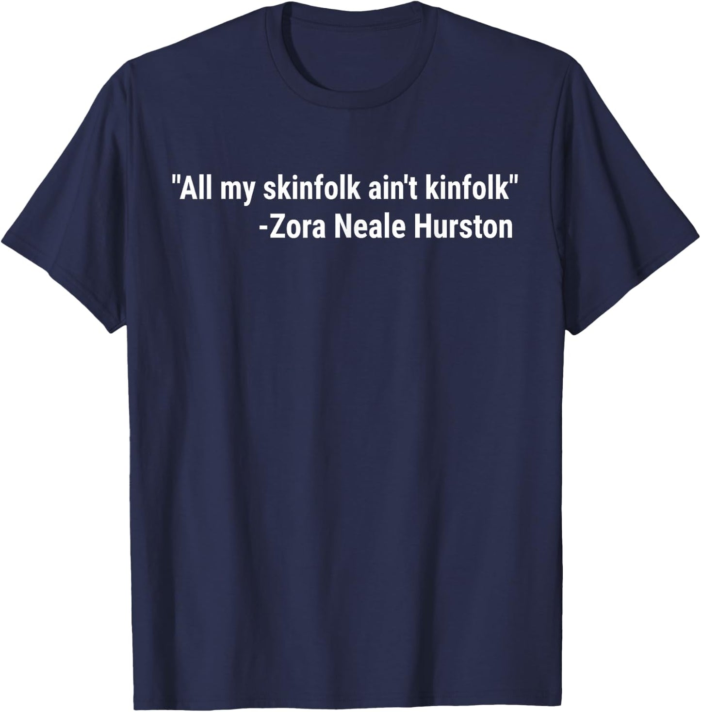 All My Skinfolk Ain't Kinfolk Zora Quote T-Shirt - T-Shirt | Navy