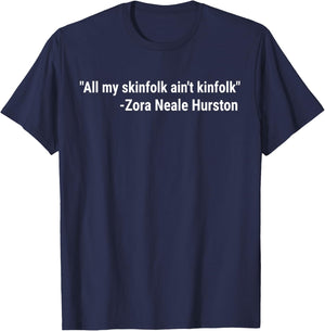 All My Skinfolk Ain't Kinfolk Zora Quote T-Shirt - T-Shirt | Navy
