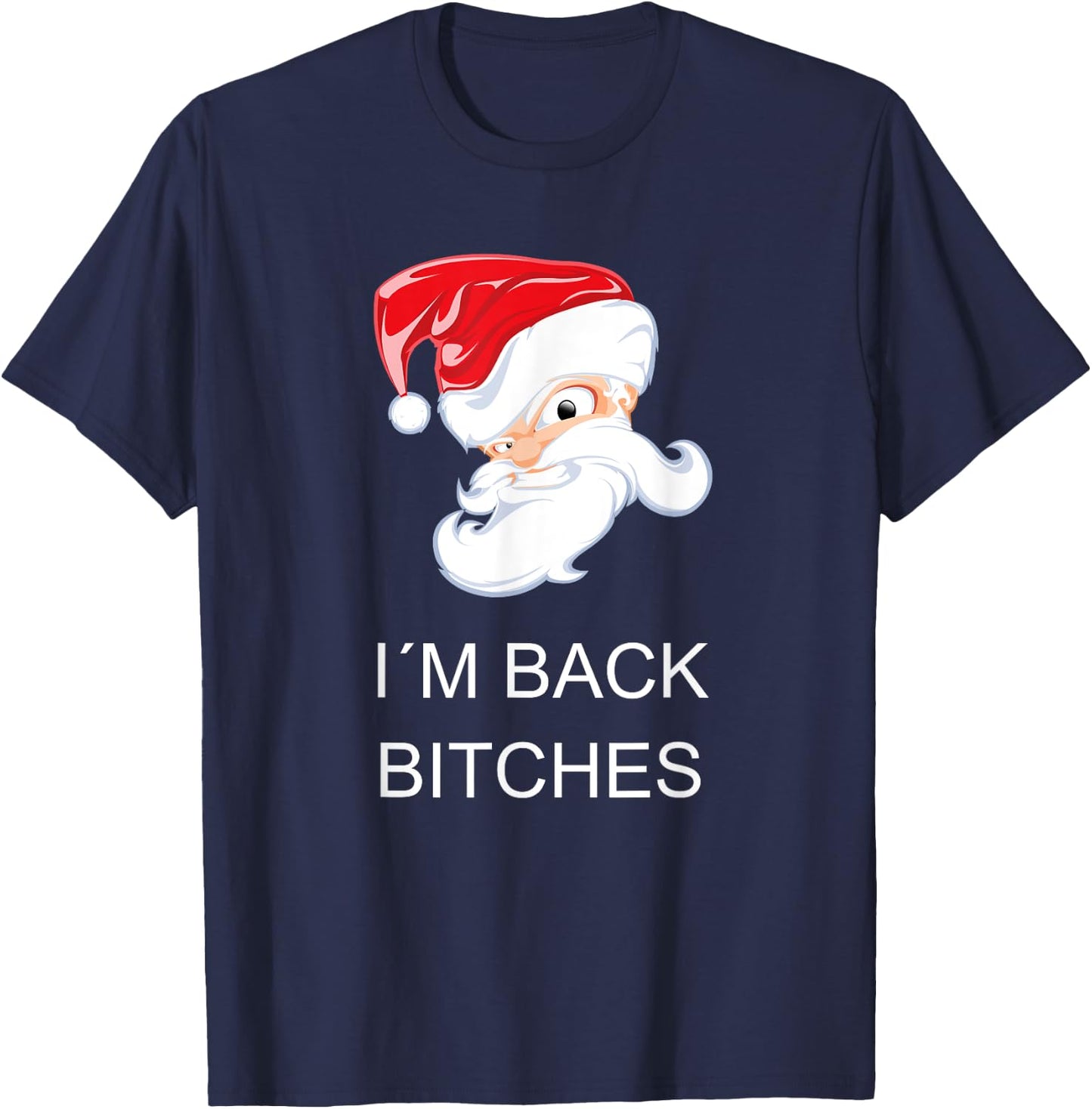 Crazy Santa I`M BACK BITCHES Funny Christmas T-Shirt - T-Shirt | Navy